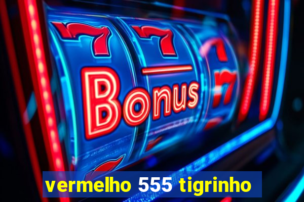 vermelho 555 tigrinho